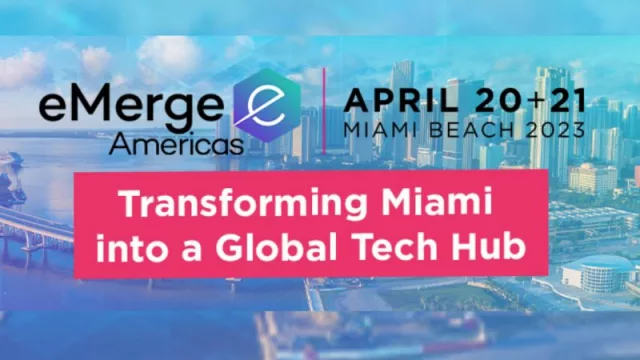 eMerge Americas on April 20th and 21st during Miami Tech Week 2023
