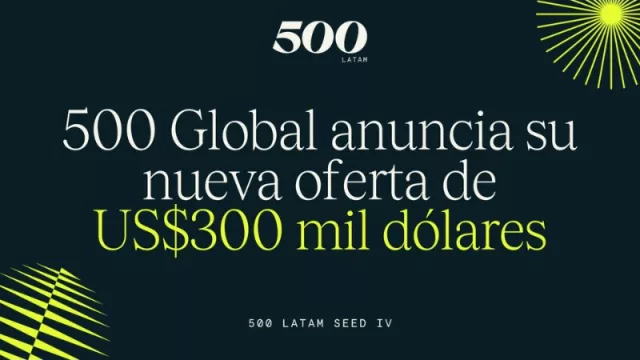 500 Global invertirá US$300 mil a las mejores startups (de etapa temprana) en América Latina